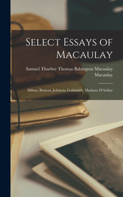 Select Essays Of Macaulay: Milton, Bunya By Babington Macaulay M