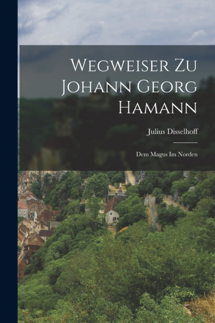 Wegweiser Zu Johann Georg Hamann: Dem Ma