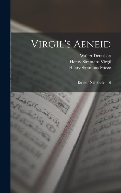 Virgil's Aeneid: Books I-xii, Books 1-6 By Frieze, Henry Simmon
