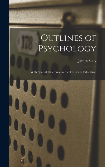 Outlines Of Psychology: With Special Ref