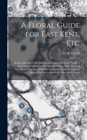 A Floral Guide For East Kent, Etc: Being