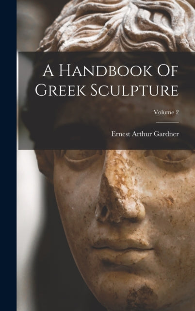 A Handbook Of Greek Sculpture  Volume 2 By Gardner, Ernest Arth
