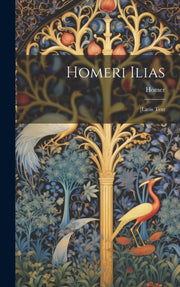 Homeri Ilias: [latin Text By Homer