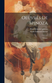 Oeuvres De Spinoza: Ethique By Spinoza, Benedictus