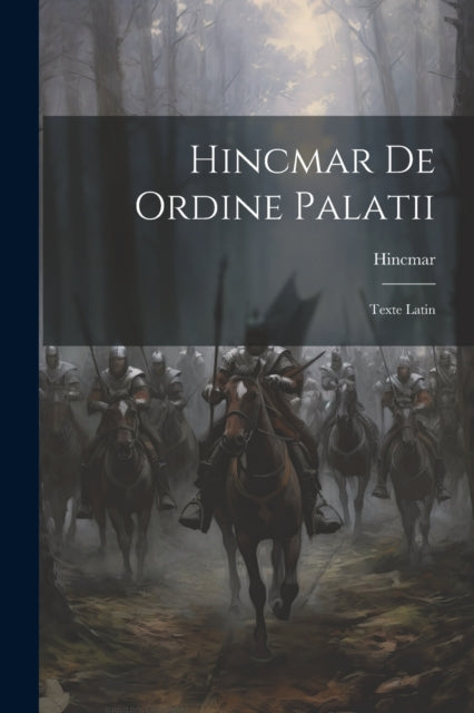 Hincmar De Ordine Palatii: Texte Latin By Hincmar