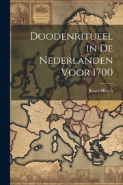 Doodenritueel In De Nederlanden Voor 170 By Hirsch, Ren E