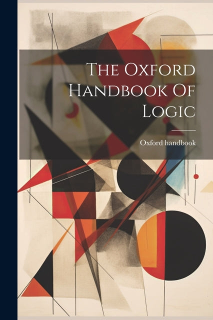 The Oxford Handbook Of Logic By Handbook, Oxford