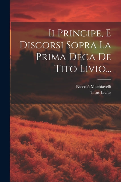 Ii Principe, E Discorsi Sopra La Prima D By Machiavelli, Niccol