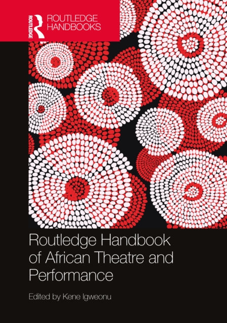 Routledge Handbook Of African Theatre A By Igweonu  Kene