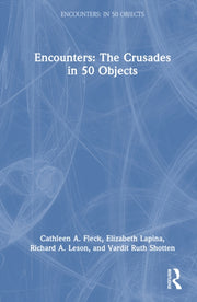Encounters The Crusades In 50 Objects By A. Fleck  Cathleen