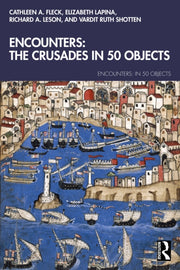 Encounters The Crusades In 50 Objects By A. Fleck  Cathleen