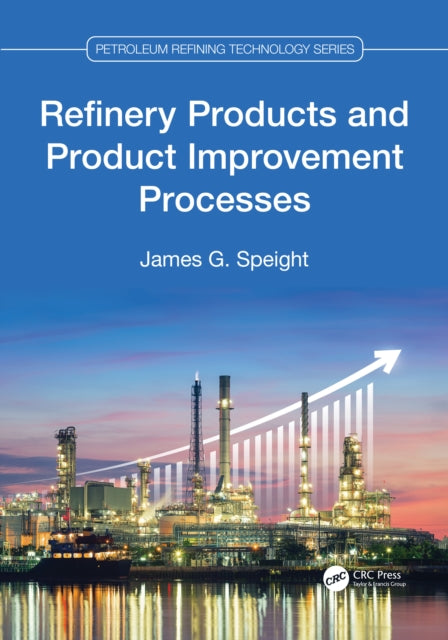 Refinery Products And Product Improveme By Speight  James G.
