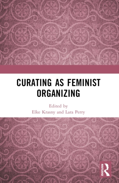 Curating As Feminist Organizing