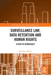 Surveillance Law Data Retention And Hu By White  Matthew