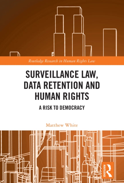 Surveillance Law Data Retention And Hu By White  Matthew