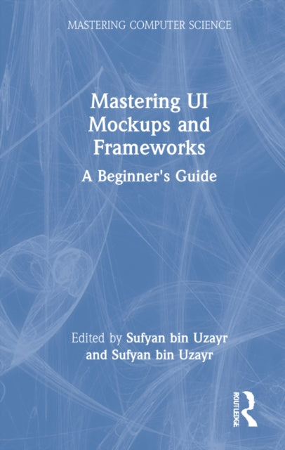 Bin Uzayr - Mastering Ui Mockups An
