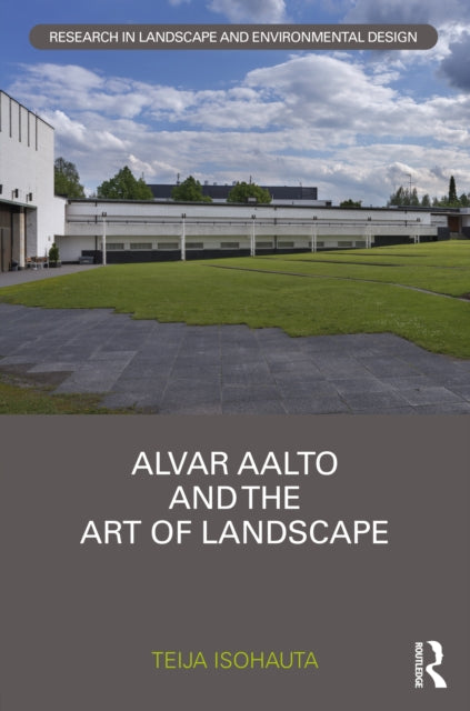 Alvar Aalto And The Art Of Landscape By Isohauta  Teija