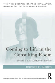 Coming To Life In The Consulting Room By Ogden, Thomas H.