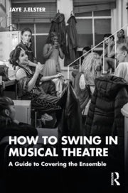 How To Swing In Musical Theatre By Elster, Jaye J.
