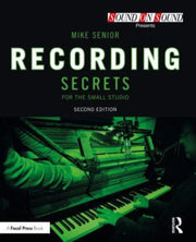 Recording Secrets For The Small Studio By Senior, Mike