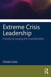 Extreme Crisis Leadership By Casto, Charles