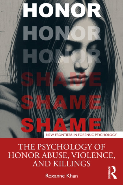 Psychology Of Honor Abuse Violence And By Khan  Roxanne