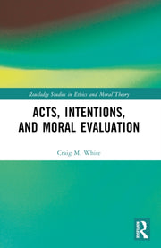Acts Intentions And Moral Evaluation