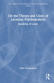 On The Theory And Clinic Of Lacanian Ps By Vanderwees  Chris