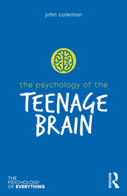 Psychology Of The Teenage Brain By Coleman, John