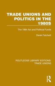 Trade Unions And Politics In The 1980s By Fatchett  Derek