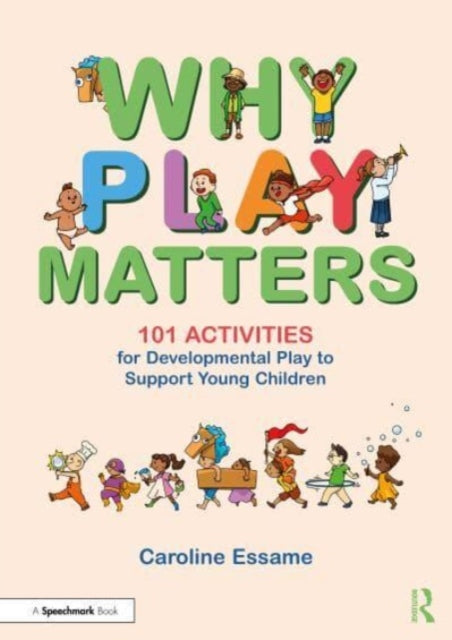 Why Play Matters 101 Activities For Deve