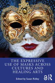 Expressive Use Of Masks Across Cultures By Ridley, Susan