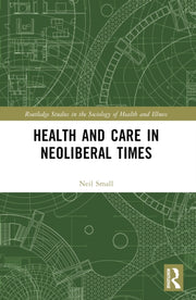 Health And Care In Neoliberal Times By Small  Neil