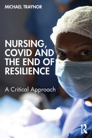 Nursing Covid And The End Of Resilienc By Traynor  Michael