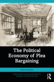 Political Economy Of Plea Bargaining By Schehr  Robert