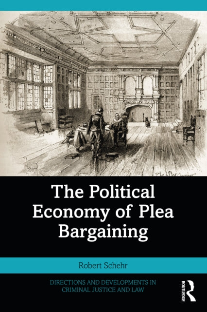 Political Economy Of Plea Bargaining By Schehr  Robert