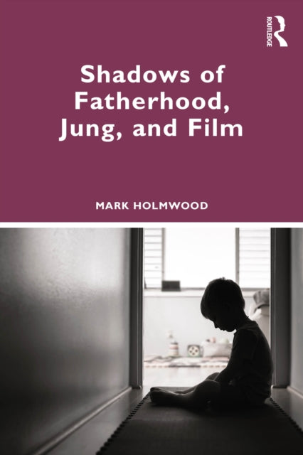 Shadows Of Fatherhood Jung And Film By Holmwood  Mark