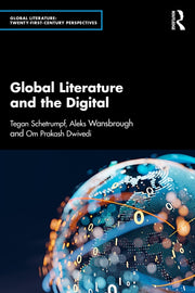Global Literature And The Digital By Schetrumpf  Tegan
