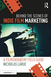 Behind The Scenes Of Indie Film Marketin By Larue, Nicholas