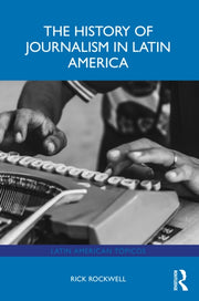 History Of Journalism In Latin America By Rockwell  Rick