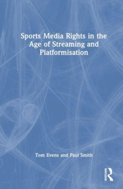 Sports Media Rights In The Age Of Strea By Evens  Tom