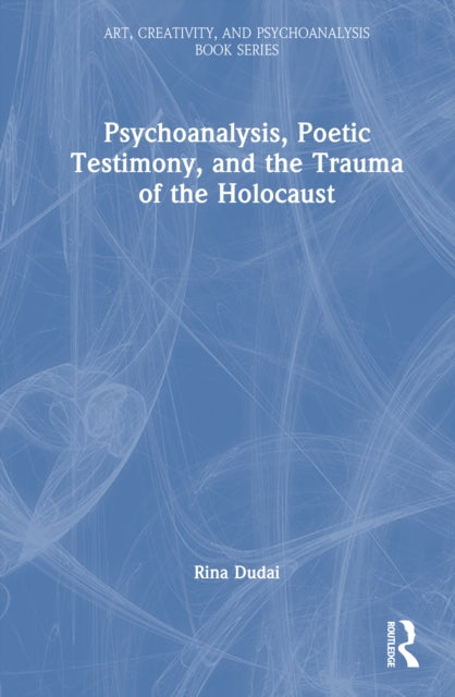 Psychoanalysis Poetic Testimony And Th
