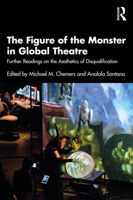 Figure Of The Monster In Global Theatre By Chemers  Michael