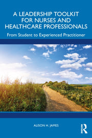 Leadership Toolkit For Nurses And Healt By James  Alison H.
