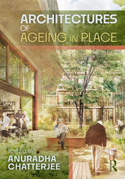 Architectures Of Ageing In Place By Chatterjee  Anuradha