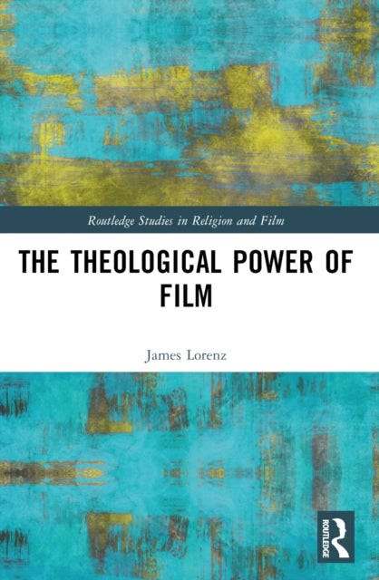 Theological Power Of Film By Lorenz  James