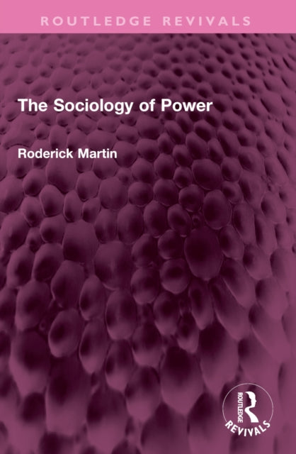 Sociology Of Power By Martin  Roderick
