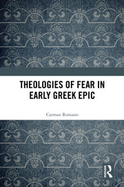 Theologies Of Fear In Early Greek Epic By Romano  Carman