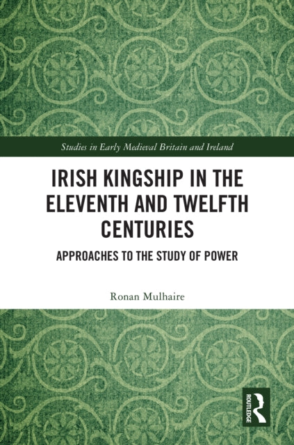 Irish Kingship In The Eleventh And Twel