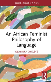 African Feminist Philosophy Of Language By Oyeleye  Olayinka